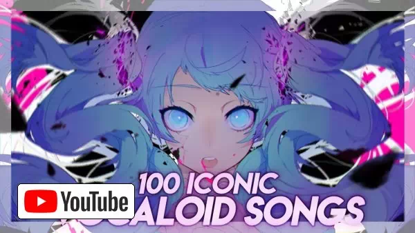 100 Iconic VOCALOID Songs That Every Fan Should Know :: YouTube